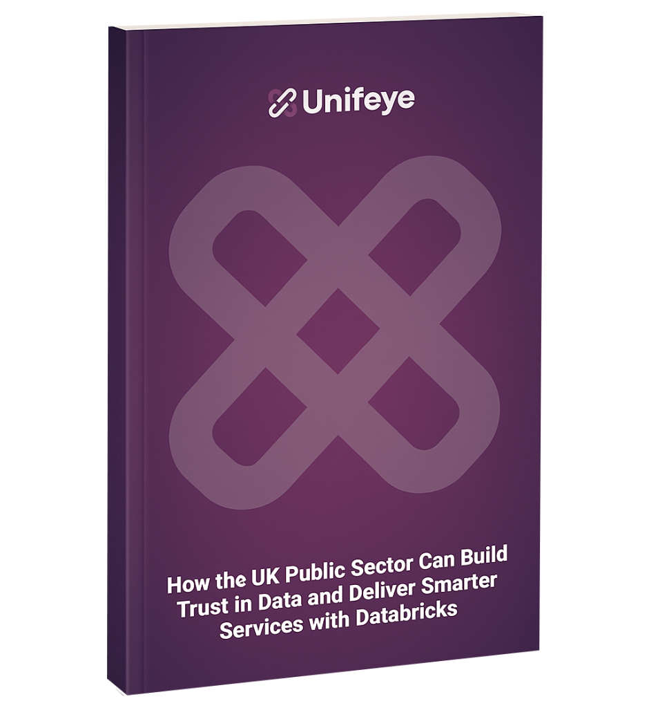 unifeye whitepaper Better Data, Better Decisions, Better Lives How the UK Public Sector Can Build Trust in Data and Deliver Smarter Services with Databricks